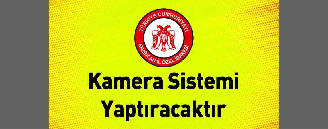 Erzincan İl Özel İdaresi Kamera Sistemi Yaptıracaktır
