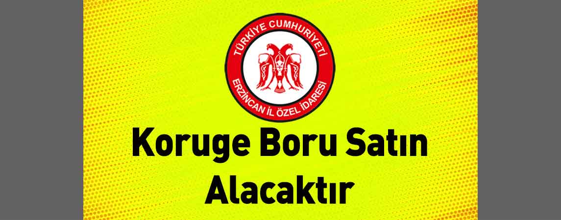 Erzincan İl Özel İdaresi Koruge Boru Satın Alacaktır