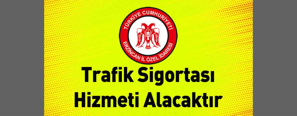Erzincan İl Özel İdaresi Trafik Sigortası Hizmeti Alacaktır