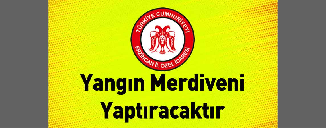Erzincan İl Özel İdaresi Yangın Merdiveni Yaptıracaktır