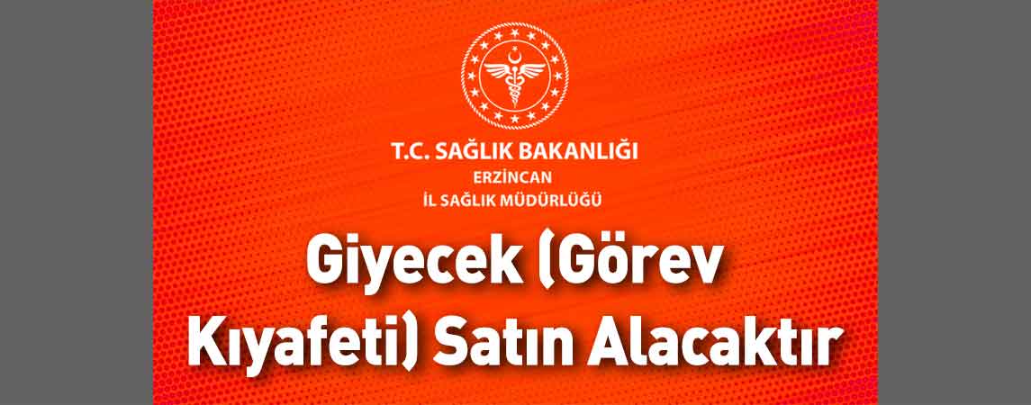 Erzincan İl Sağlık Müdürlüğü Giyecek (Görev Kıyafeti) Satın Alacaktır