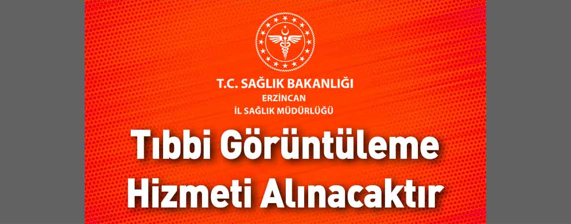Erzincan İl Sağlık Müdürlüğü Tıbbi Görüntüleme Hizmeti Alınacaktır