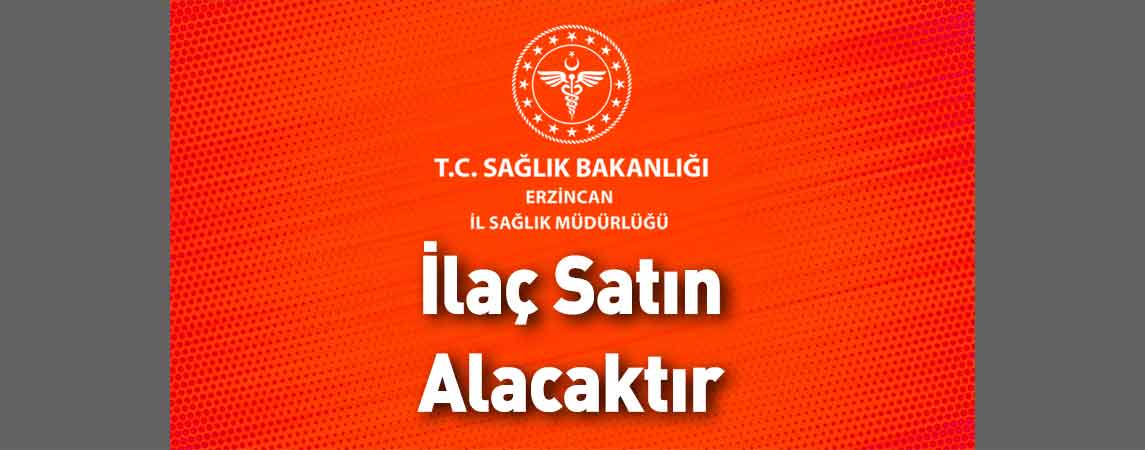 Erzincan İl Sağlık Müdürlüğü İlaç Satın Alacaktır