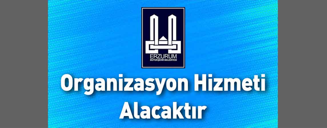 Erzurum Büyükşehir Belediyesi Organizasyon Hizmeti Alacaktır