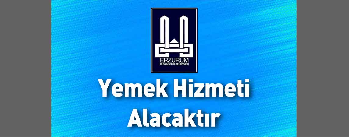 Erzurum Büyükşehir Belediyesi Yemek Hizmeti Alacaktır