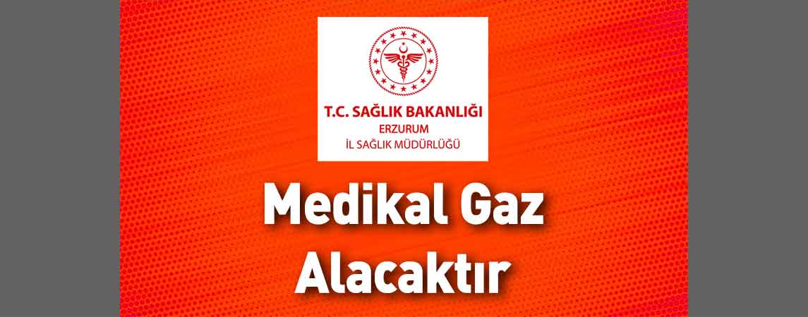 Erzurum İl Sağlık Müdürlüğü Medikal Gaz Alacaktır