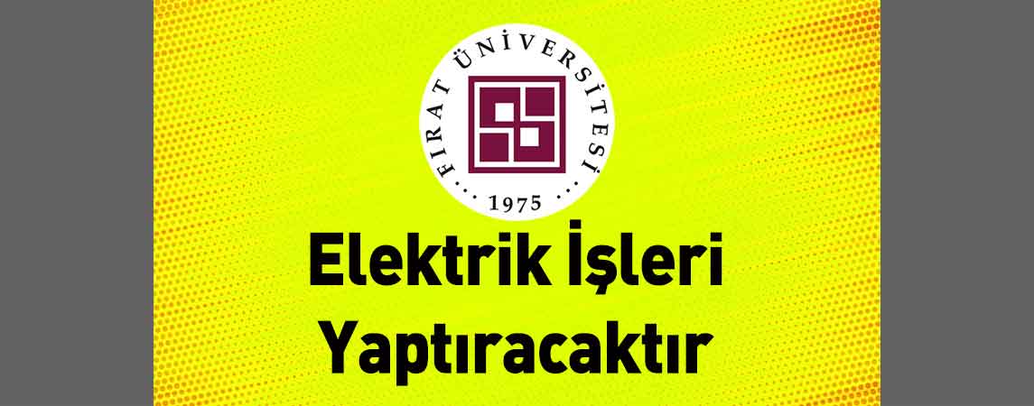 Fırat Üniversitesi Elektrik İşleri Yaptıracaktır