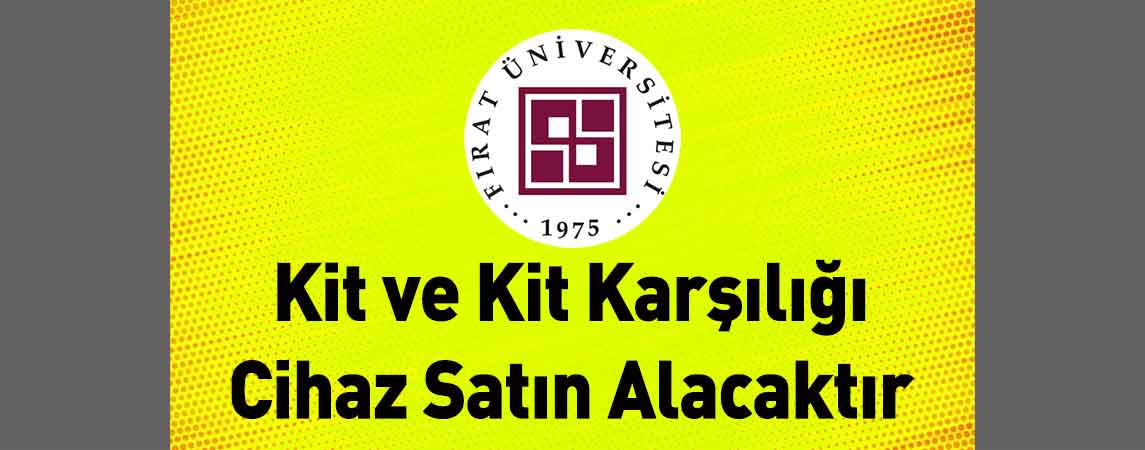 Fırat Üniversitesi Hastanesi Başhekimliği Kit ve Kit Karşılığı Cihaz Satın Alacaktır