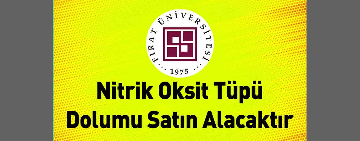 Fırat Üniversitesi Hastanesi Başhekimliği Nitrik Oksit Tüpü Dolumu Satın Alacaktır