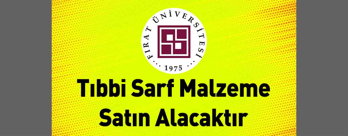 Fırat Üniversitesi Hastanesi Başhekimliği Tıbbi Sarf Malzeme Satın Alacaktır