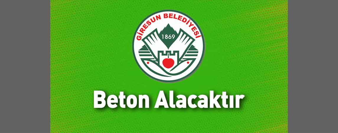 Giresun Belediyesi Beton Alacaktır