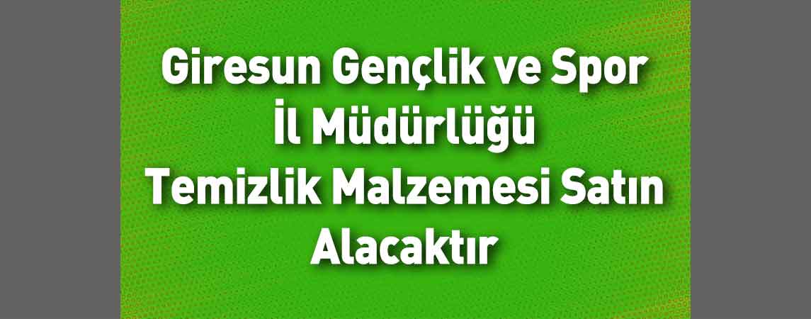Giresun Gençlik ve Spor İl Müdürlüğü Temizlik Malzemesi Satın Alacaktır