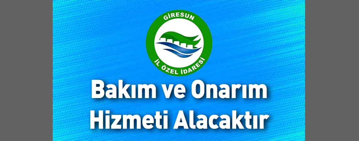 Giresun İl Özel İdaresi Bakım ve Onarım Hizmeti Alacaktır