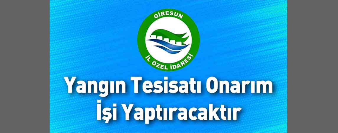 Giresun İl Özel İdaresi Yangın Tesisatı Onarım İşi Yaptıracaktır