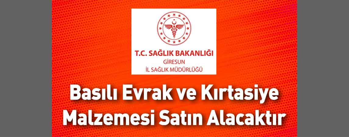 Giresun İl Sağlık Müdürlüğü Basılı Evrak ve Kırtasiye Malzemesi Satın Alacaktır