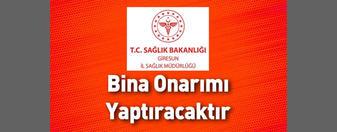 Giresun İl Sağlık Müdürlüğü Bina Onarımı Yaptıracaktır