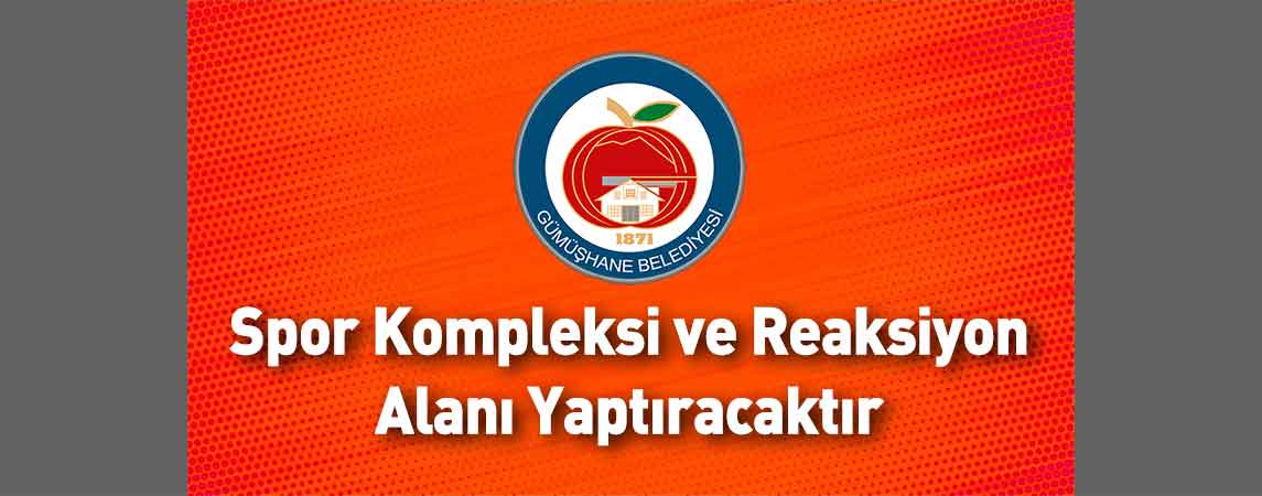 Gümüşhane Belediye Başkanlığı Spor Kompleksi ve Reaksiyon Alanı Yaptıracaktır