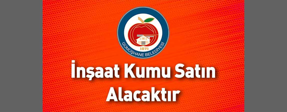 Gümüşhane Belediye Başkanlığı İnşaat Kumu Satın Alacaktır