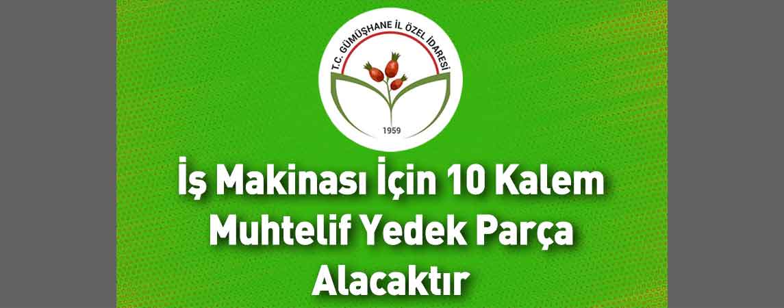Gümüşhane İl Özel İdaresi İş Makinası İçin 10 Kalem Muhtelif Yedek Parça Alacaktır