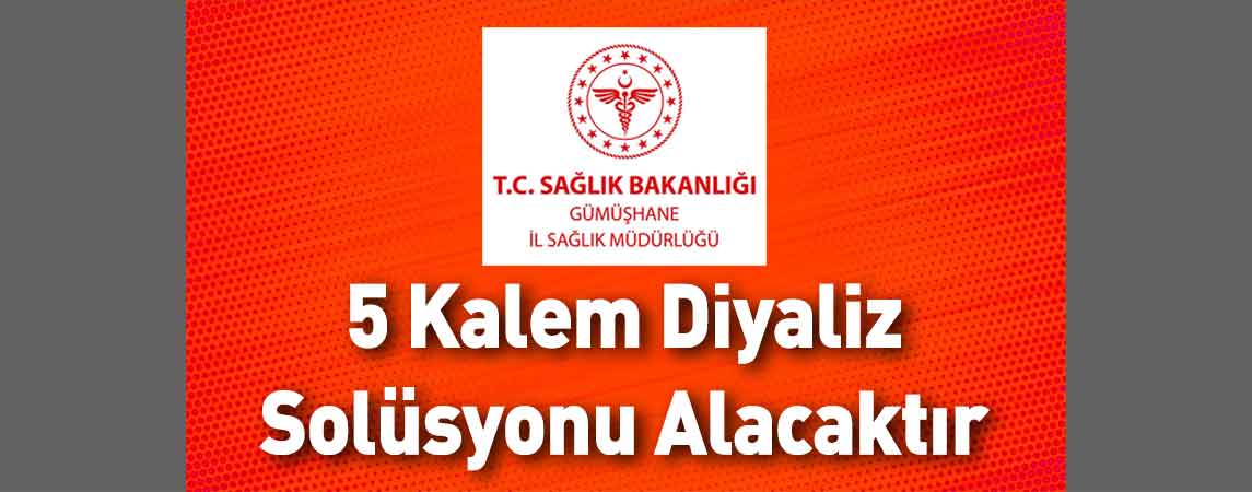 Gümüşhane İl Sağlık Müdürlüğü 5 Kalem Diyaliz Solüsyonu Alacaktır