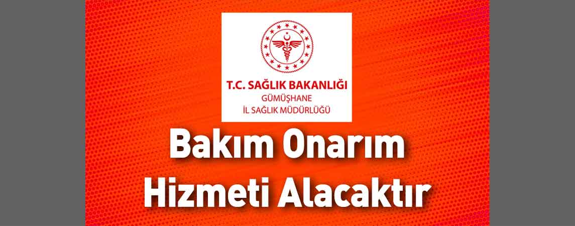 Gümüşhane İl Sağlık Müdürlüğü Bakım Onarım Hizmeti Alacaktır
