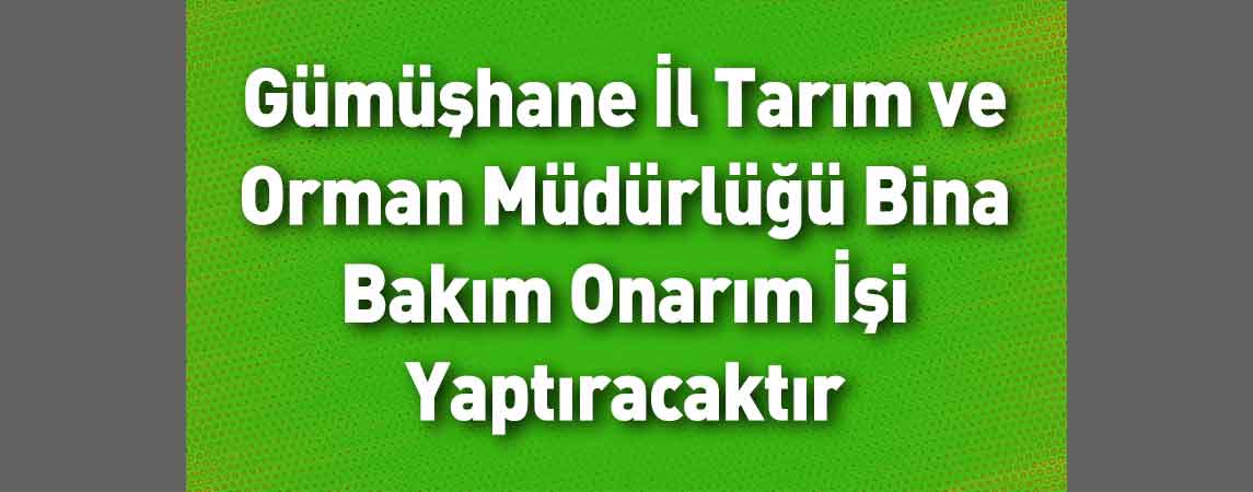 Gümüşhane İl Tarım ve Orman Müdürlüğü Bina Bakım Onarım İşi Yaptıracaktır
