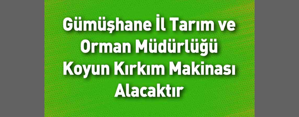 Gümüşhane İl Tarım ve Orman Müdürlüğü Koyun Kırkım Makinası Alacaktır