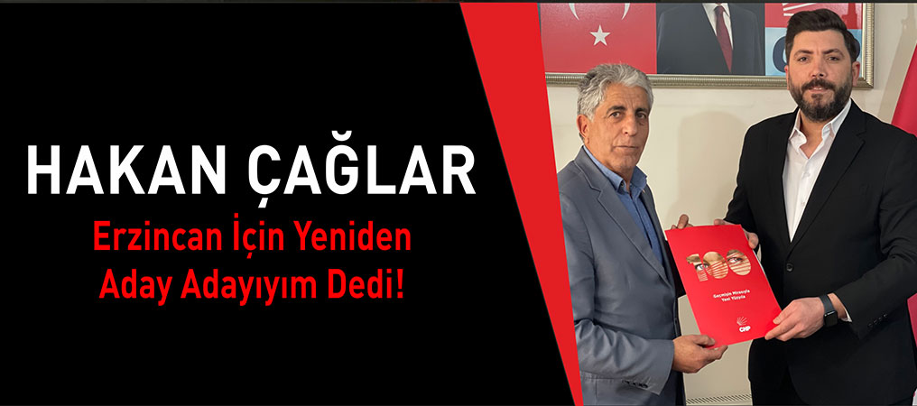 Hakan Çağlar Erzincan İçin Yeniden Aday Adayıyım Dedi!