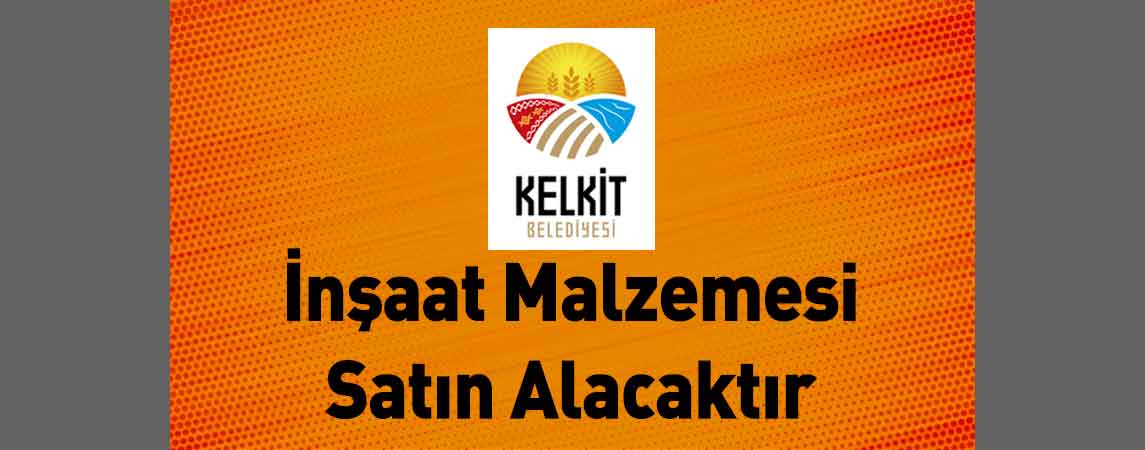 Kelkit Belediye Başkanlığı İnşaat Malzemesi Satın Alacaktır