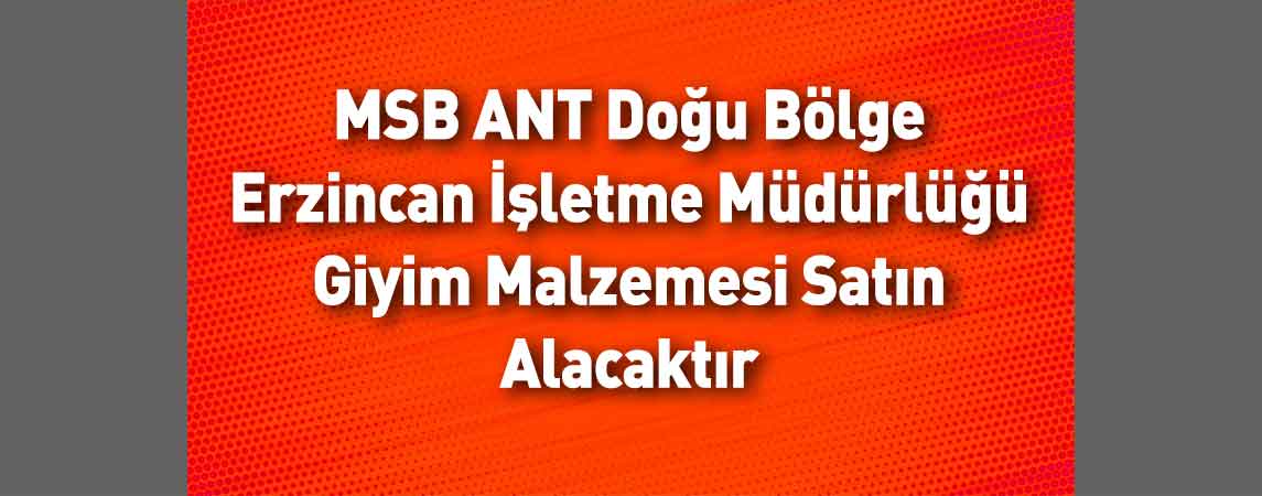 MSB ANT Doğu Bölge Erzincan İşletme Müdürlüğü Giyim Malzemesi Satın Alacaktır