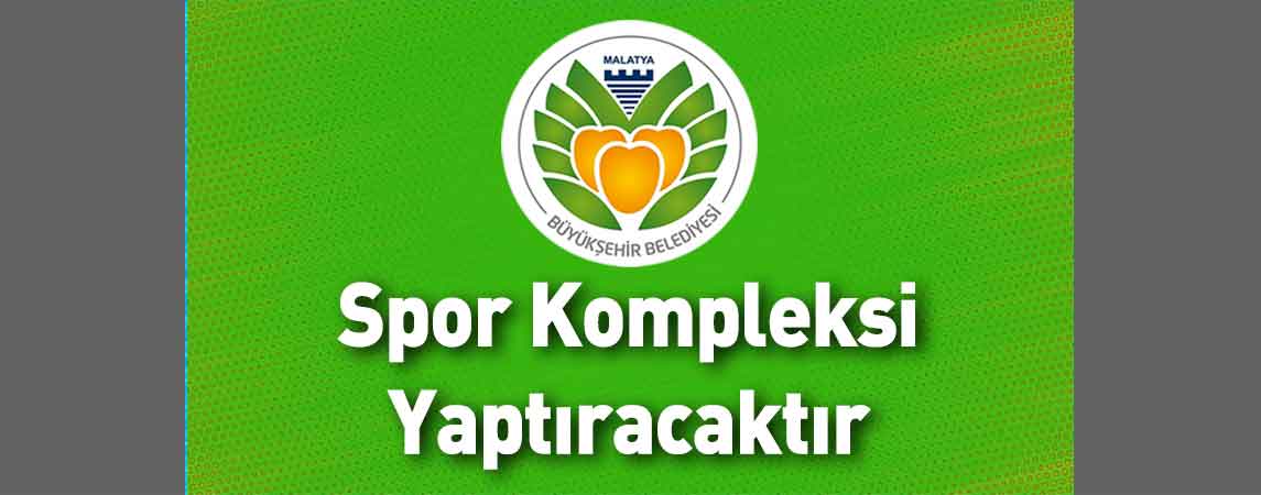 Malatya Büyükşehir Belediyesi Spor Kompleksi Yaptıracaktır