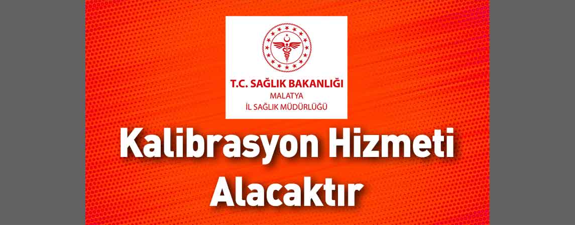 Malatya İl Sağlık Müdürlüğü Kalibrasyon Hizmeti Alacaktır