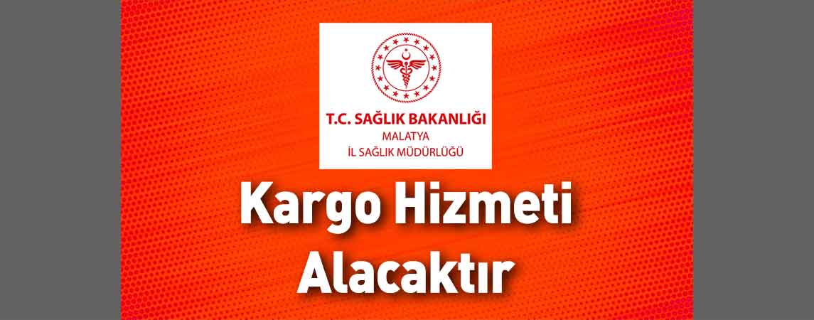 Malatya İl Sağlık Müdürlüğü Kargo Hizmeti Alacaktır