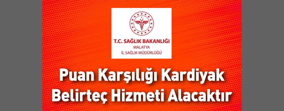 Malatya İl Sağlık Müdürlüğü Puan Karşılığı Kardiyak Belirteç Hizmeti Alacaktır