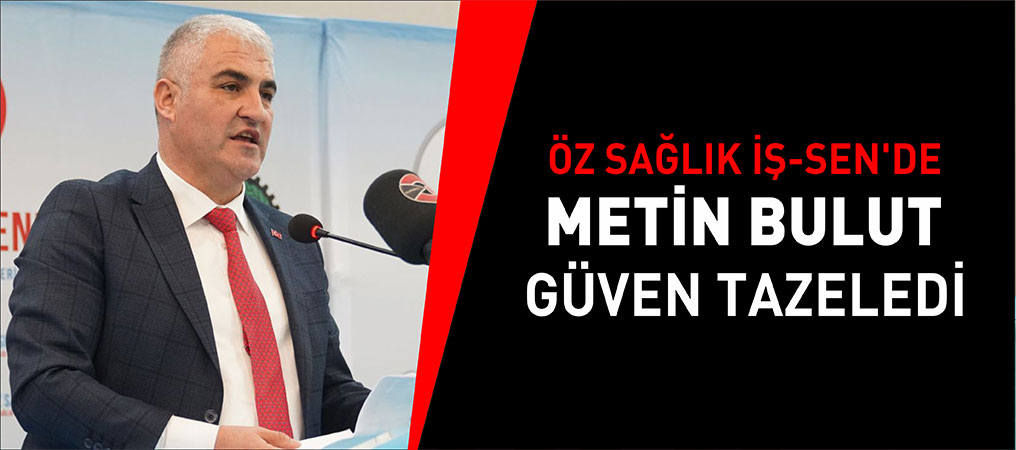 Öz Sağlık İş-Sen’de Bulut Güven Tazeledi