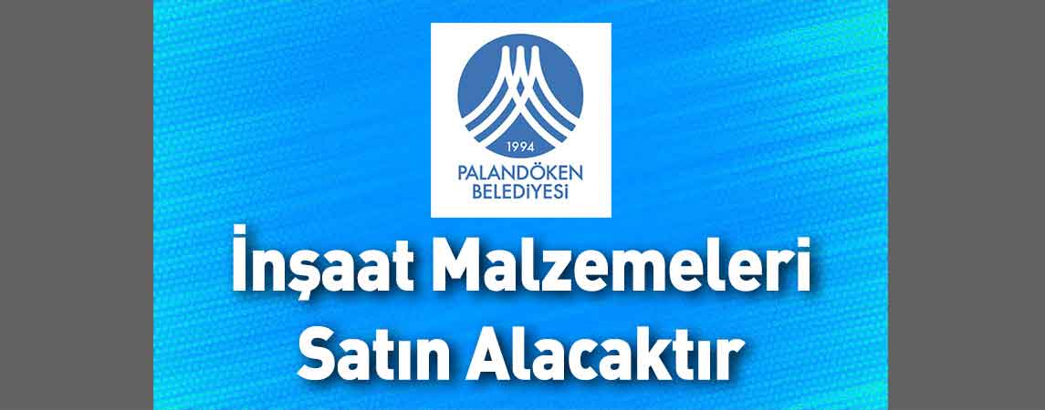Palandöken Belediye Başkanlığı İnşaat Malzemeleri Satın Alacaktır