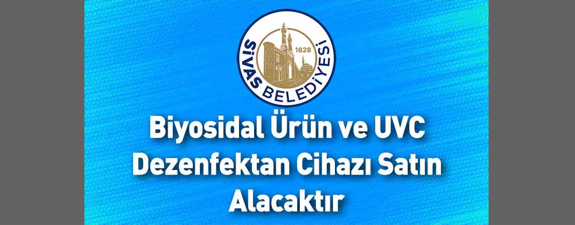 Sivas Belediye Başkanlığı Biyosidal Ürün ve UVC Dezenfektan Cihazı Satın Alacaktır