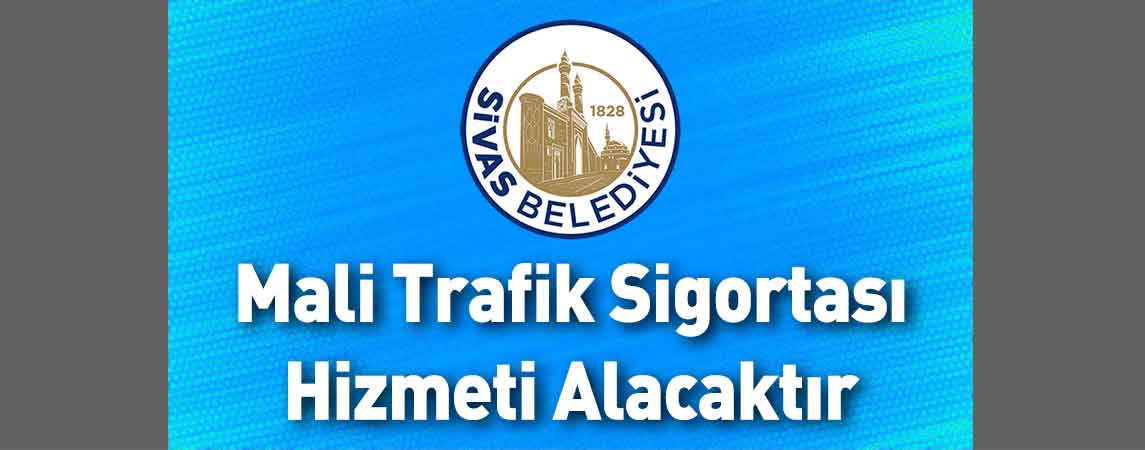 Sivas Belediye Başkanlığı Mali Trafik Sigortası Hizmeti Alacaktır