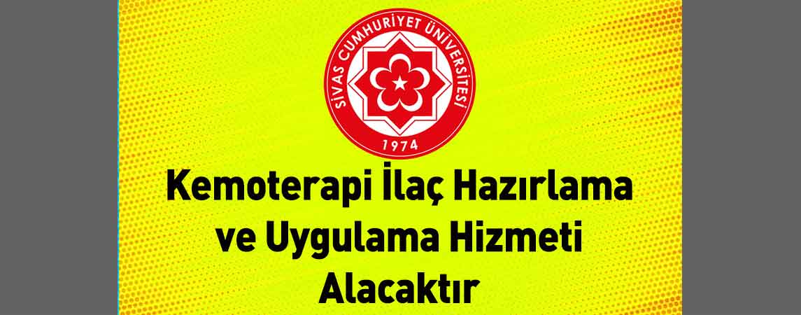 Sivas Cumhuriyet Üniversitesi Kemoterapi İlaç Hazırlama ve Uygulama Hizmeti Alacaktır