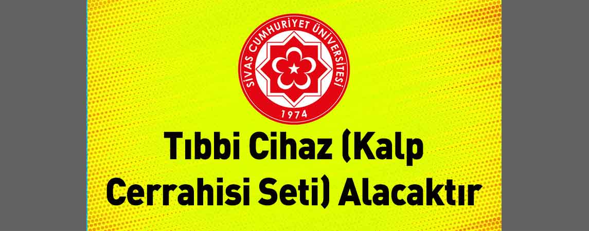 Sivas Cumhuriyet Üniversitesi Tıbbi Cihaz (Kalp Cerrahisi Seti) Alacaktır
