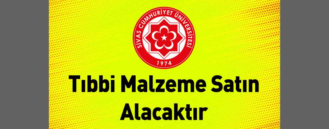 Sivas Cumhuriyet Üniversitesi Tıbbi Malzeme Satın Alacaktır