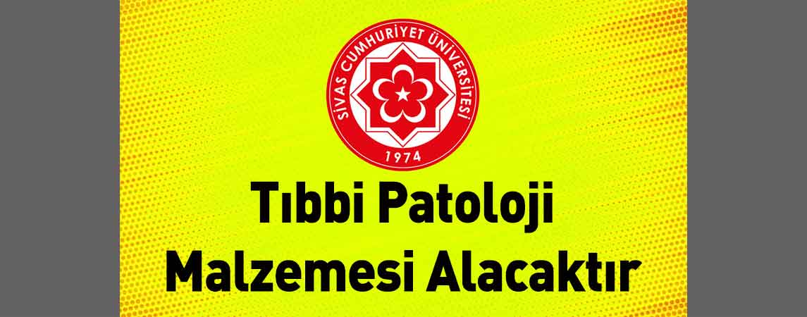Sivas Cumhuriyet Üniversitesi Tıbbi Patoloji Malzemesi Alacaktır