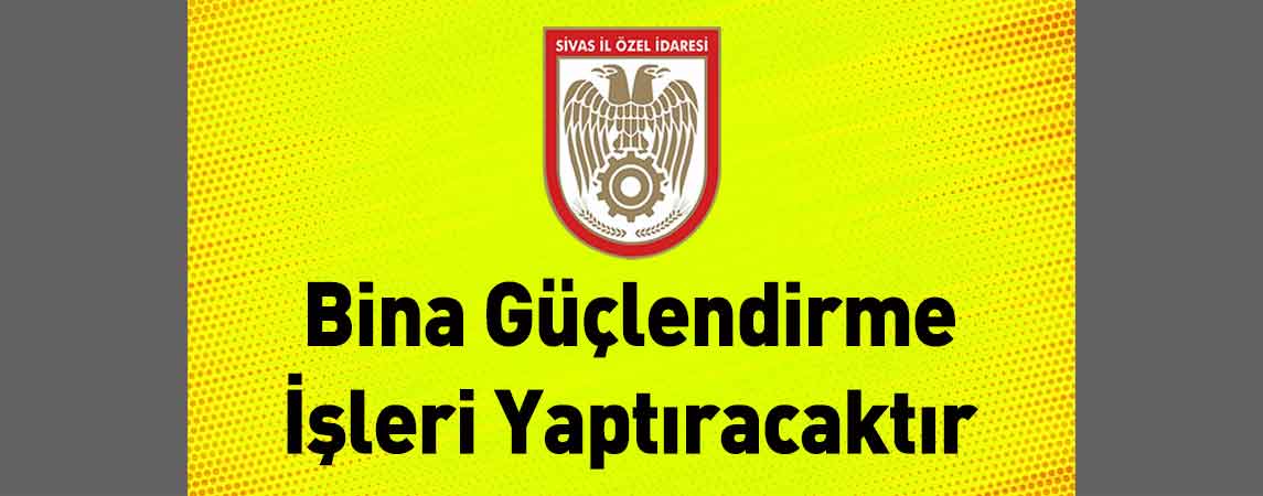 Sivas İl Özel İdaresi Bina Güçlendirme İşleri Yaptıracaktır
