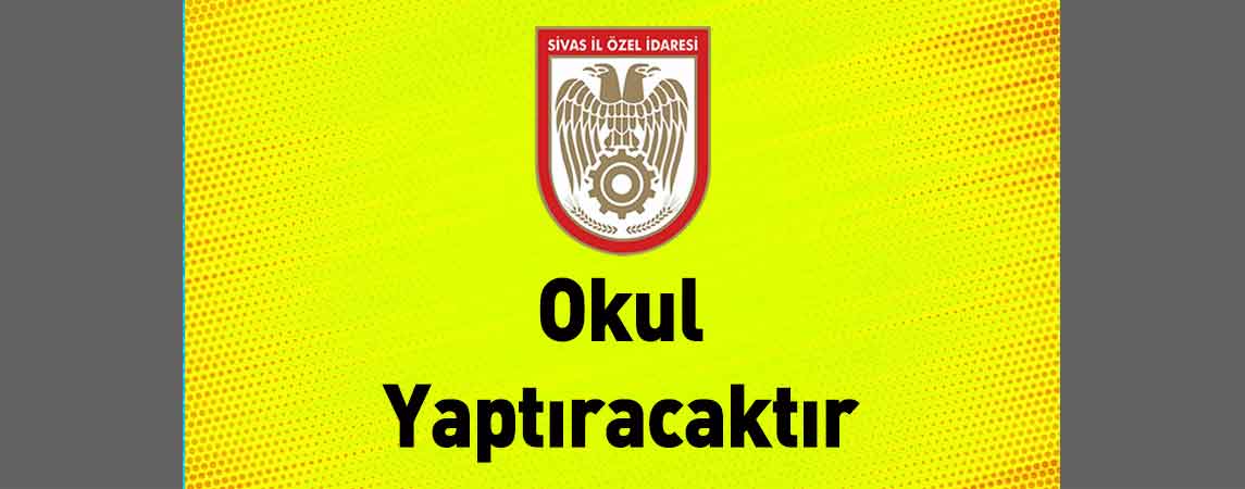 Sivas İl Özel İdaresi Okul Yaptıracaktır