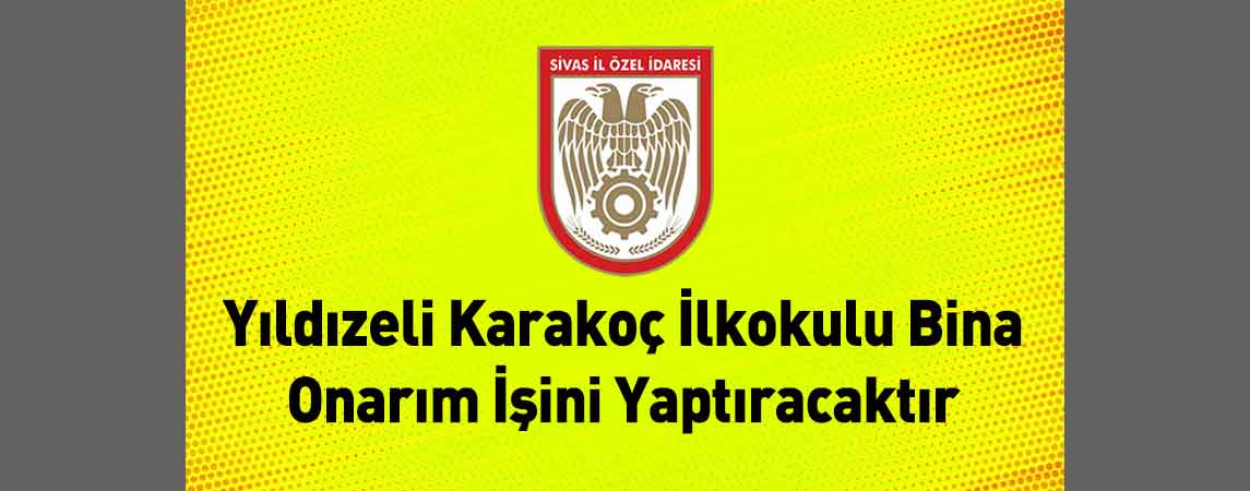 Sivas İl Özel İdaresi Yıldızeli Karakoç İlkokulu Bina Onarım İşini Yaptıracaktır