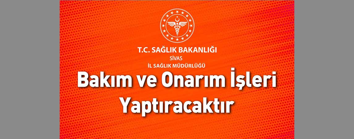 Sivas İl Sağlık Müdürlüğü Bakım ve Onarım İşleri Yaptıracaktır