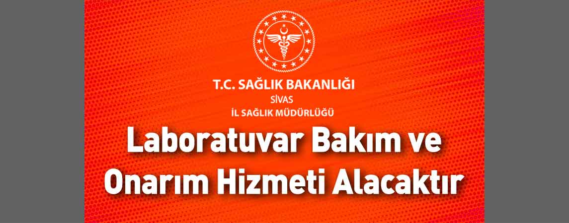 Sivas İl Sağlık Müdürlüğü Laboratuvar Bakım ve Onarım Hizmeti Alacaktır