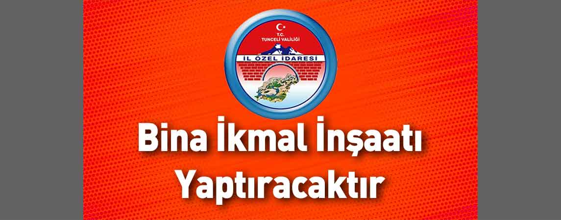 Tunceli İl Özel İdaresi Bina İkmal İnşaatı Yaptıracaktır