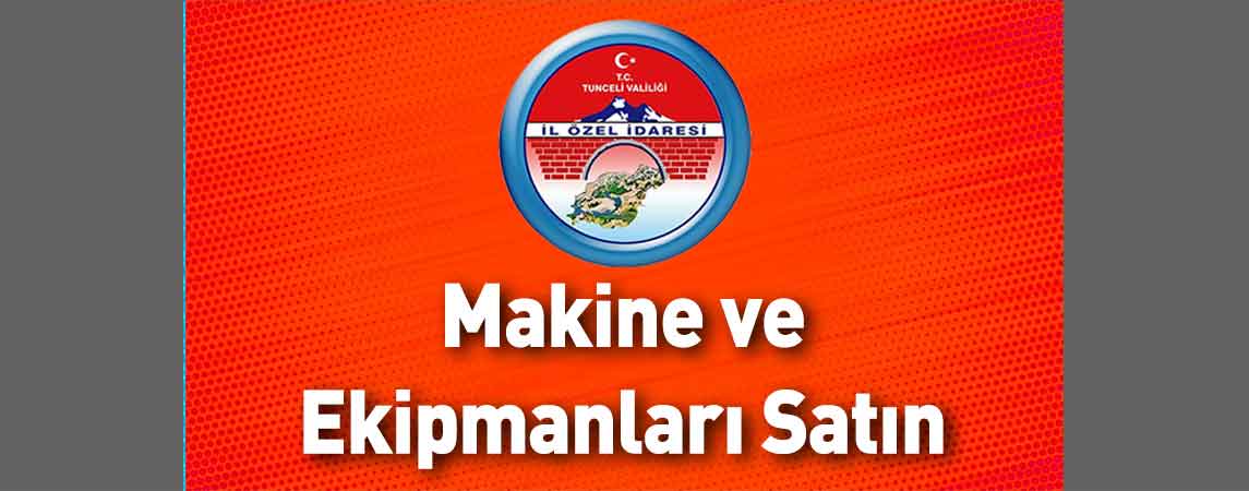 Tunceli İl Özel İdaresi Makine ve Ekipmanları Satın Alacaktır