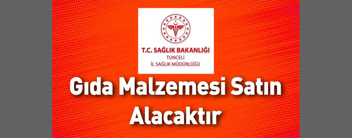 Tunceli İl Sağlık Müdürlüğü Gıda Malzemesi Satın Alacaktır